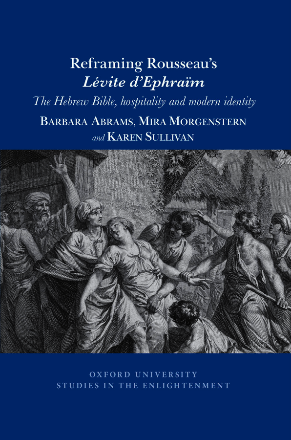 B. Abrams, M. Morgenstern, K. Sullivan, Reframing Rousseau’s Lévite d'Ephraïm: The Hebrew Bible, Hospitality, and Modern Identity