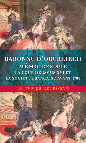 Baronne d'Oberkirch, Mémoires sur la cour de Louis XVI et la société française avant 1789 (éd. S. Burkard)