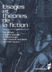 Usages et théories de la fiction. Le débat contemporain à l'épreuve des textes anciens (XVIe-XVIIIe siècles), Françoise Lavocat (dir.)