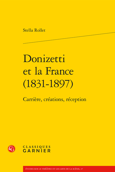 S. Rollet, Donizetti et la France (1831-1897). Carrière, créations, réception (préf. J.-C. Yon.) 