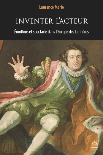 Présentation par L. Marie de son nouveau livre : Inventer l'acteur. Émotions et spectacle dans l'Europe des Lumières (en ligne)