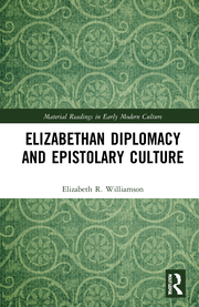 E. R. Williamson. Elizabethan Diplomacy and Epistolary Culture 