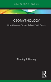 T. J. Burbery. Geomythology. How Common Stories Reflect Earth Events 