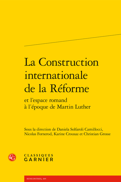  D. Solfaroli Camillocci, N. Fornerod, K. Crousaz, Ch. Grosse (dir.), La Construction internationale de la Réforme et l’espace romand à l’époque de Martin Luther