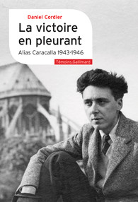 D. Cordier, La victoire en pleurant. Alias Caracalla 1943-1946 (éd. B. Vergez-Chaignon, P. Ismard, Y. Potin)