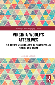 M. Latham. Virginia Woolf’s Afterlives. The Author as Character in Contemporary Fiction and Drama 