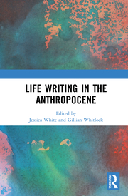 J. White, G. Whitlock. Life Writing in the Anthropocene   