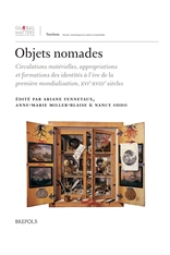 A. Fennetaux, A. M. Miller Blaise, N. Oddo (dir.), Objets nomades. Circulations matérielles, appropriations et formation des identités à l'ère de la première mondialisation, XVIe-XVIIIe s.