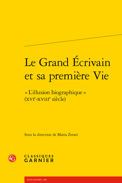 M. Zerari (dir.), Le Grand Écrivain et sa première Vie. «L’illusion biographique» (XVIe-XVIIIe siècle)