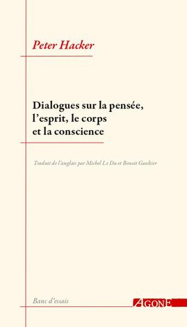 P. Hacker, Dialogues sur la pensée, l’esprit, le corps et la conscience