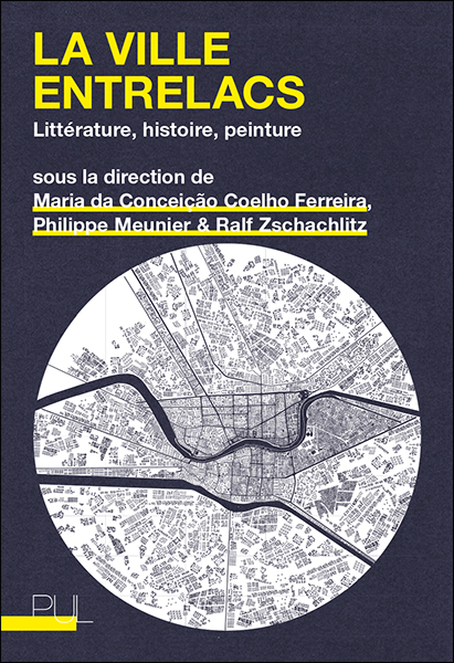 M. da Conceição Coelho Ferreira , Ph. Meunier, R. Zschachlitz (dir.), La Ville entrelacs. Littérature, histoire, peinture
