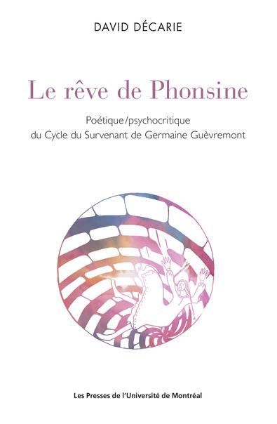 D. Décarie, Le rêve de Phonsine. Poétique/psychocritique du Cycle du Survenant de Germaine Guèvremont