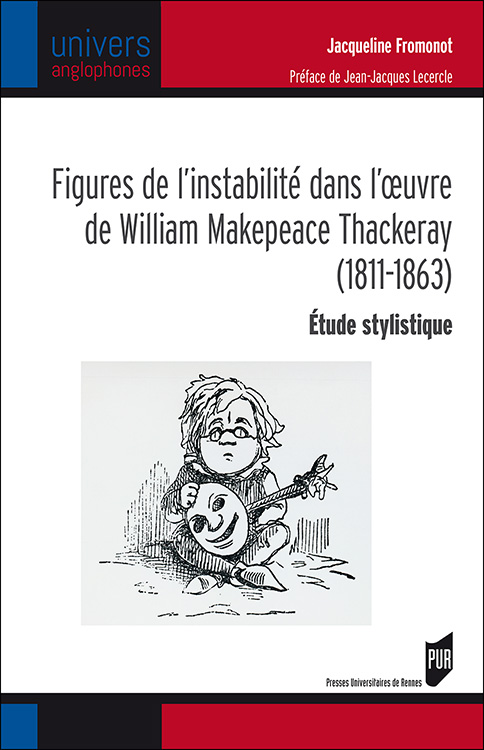 J. Fromonot, Figures de l’instabilité dans l’œuvre de William Makepeace Thackeray (1811-1863). Étude stylistique