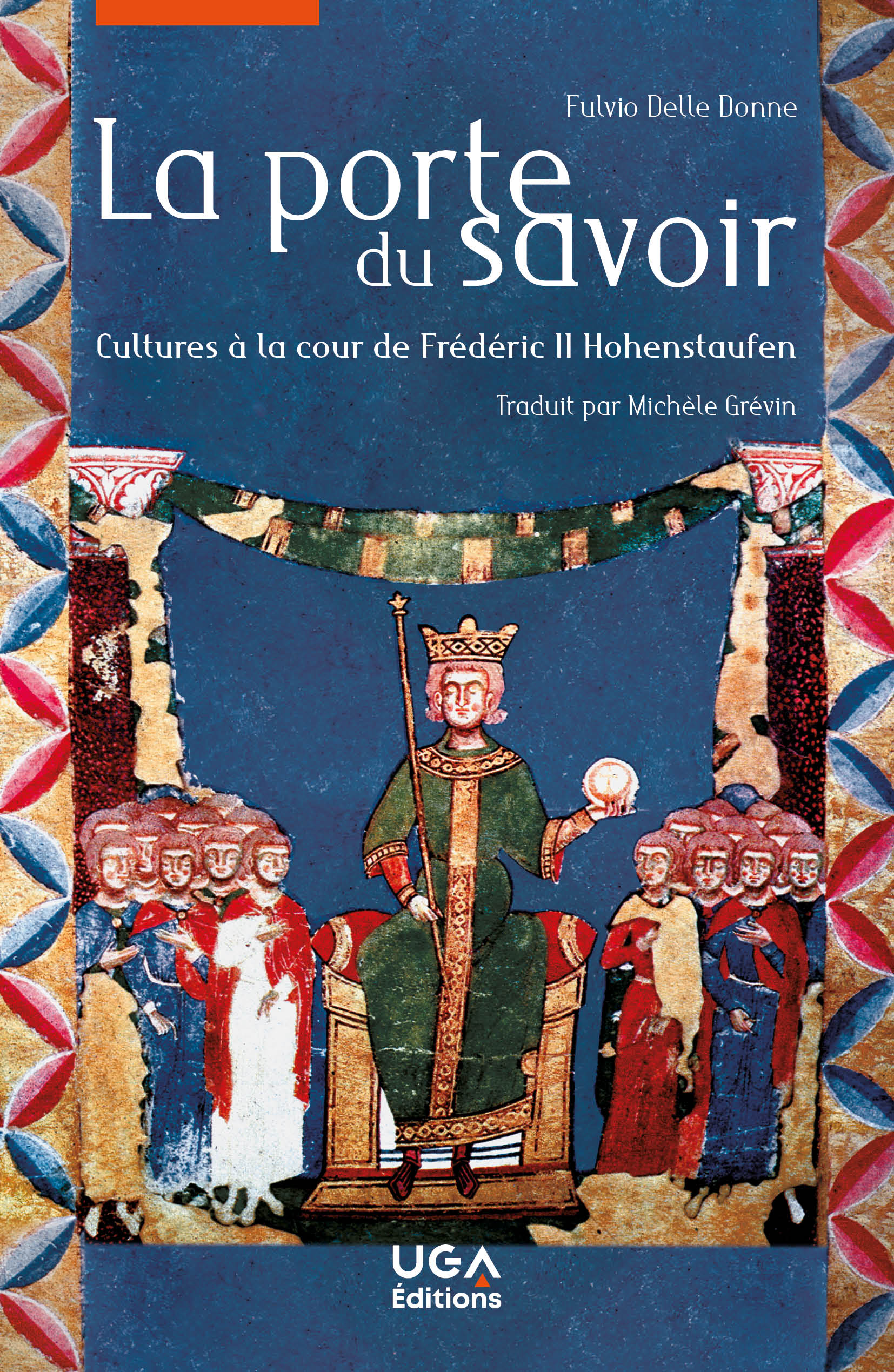 F. Delle Donne, La Porte du savoir. Cultures à la cour de Frédéric II Hohenstaufen