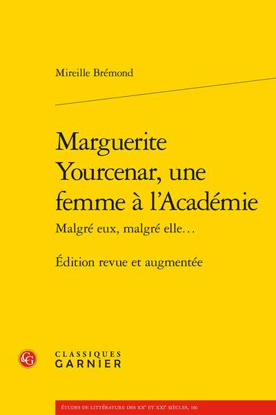 M. Brémond. Marguerite Yourcenar, une femme à l’Académie. Malgré eux, malgré elle…Édition revue et augmentée