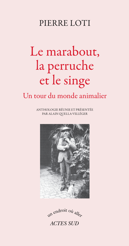 P. Loti, Le marabout, la perruche et le singe. Un tour du monde animalier 