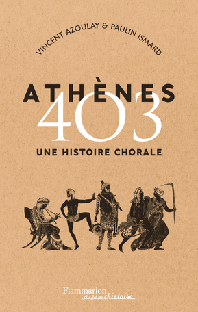 V. Azoulay, P. Ismard, Athènes 403. Une histoire chorale