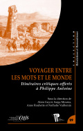 A. Guyot, S. Moussa, A. Rouhette, N. Vuillemin, Voyager entre les mots et le monde. Itinéraires critiques offerts à Philippe Antoine