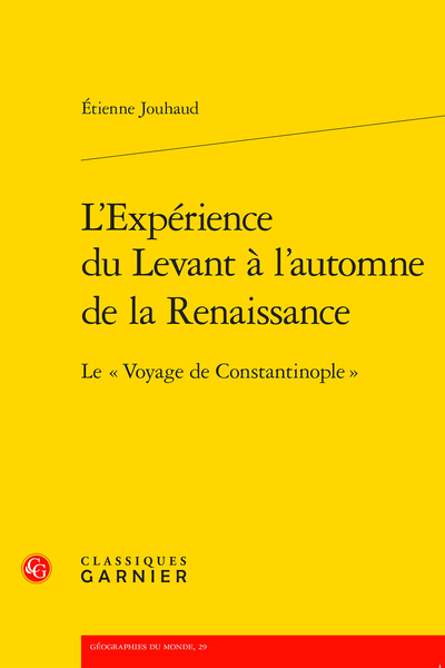 É. Jouhaud, L’Expérience du Levant à l’automne de la Renaissance. Le “Voyage de Constantinople”