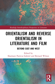  S. P. Gabriel, B. Wilson (ed.). Orientalism and Reverse Orientalism in Literature and Film. Beyond East and West  