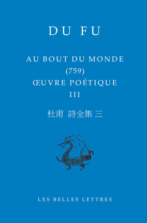 Du Fu, Au bout du monde (759) - OEuvre poétique III