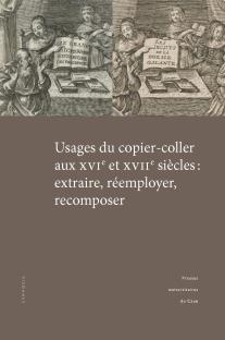 M.-G. Lallemand et M. Speyer (dir.), Usages du copier-coller aux XVIe et XVIIe siècles : extraire, réemployer, recomposer