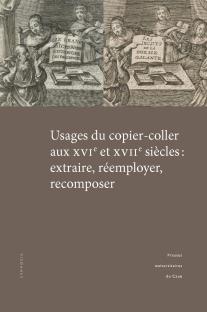 M.-G. Lallemand et M. Speyer (dir.), Usages du copier-coller aux XVIe et XVIIe siècles : extraire, réemployer, recomposer