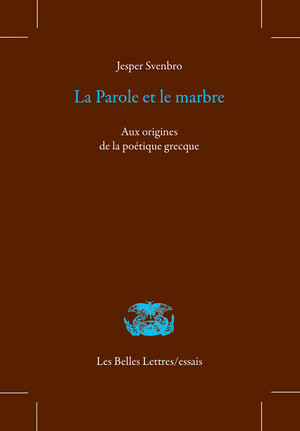 J. Svenbro, La Parole et le marbre. Aux origines de la poétique grecque