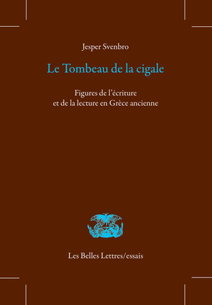 J. Svenbro, Le Tombeau de la cigale. Figures de l’écriture et de la lecture en Grèce ancienne