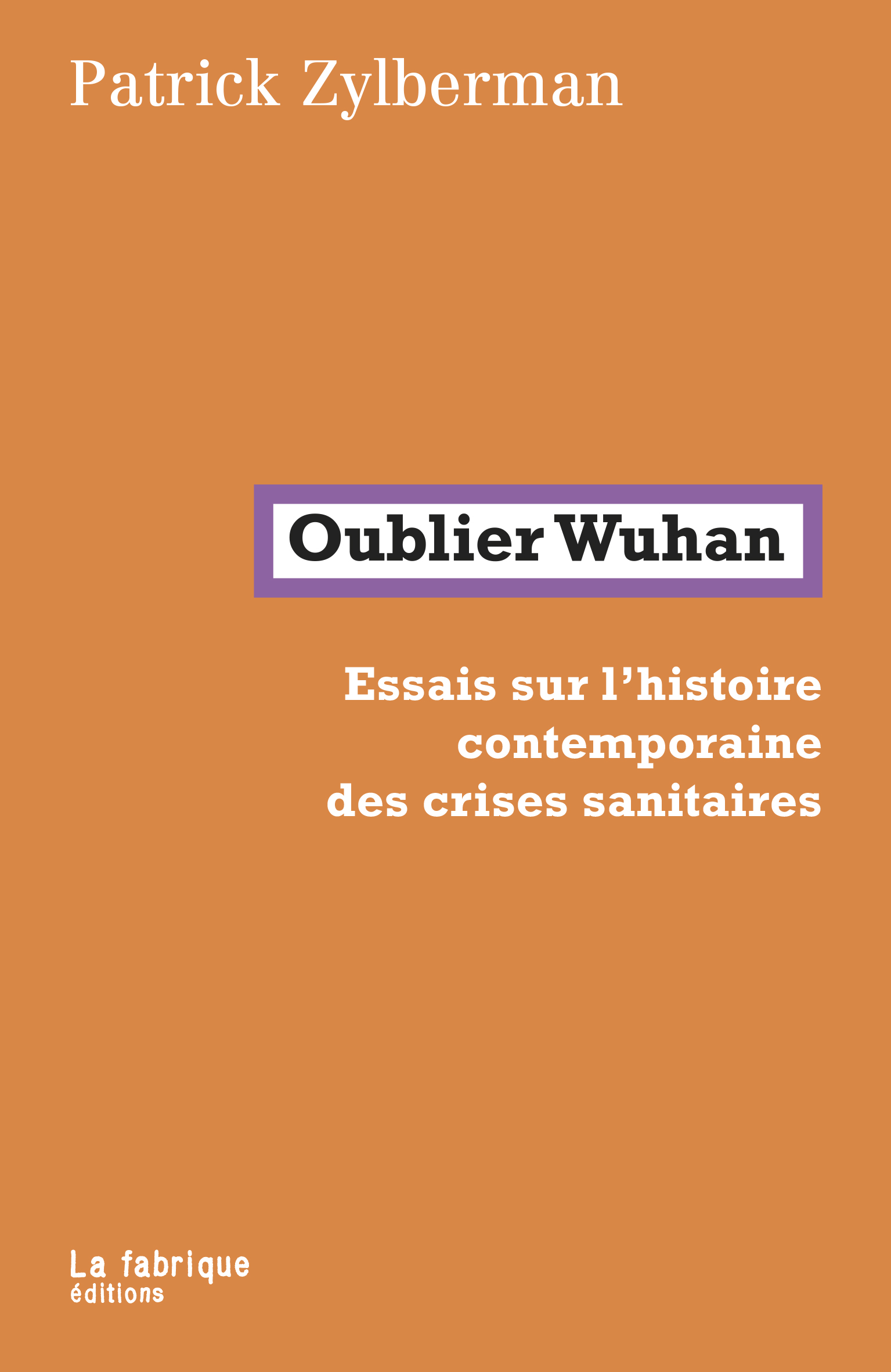 P. Zylberman, Oublier Wuhan. Essais sur l'histoire contemporaine des crises sanitaires