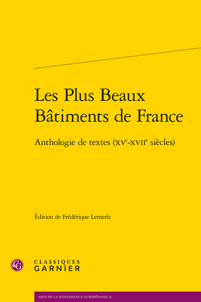 Les Plus Beaux Bâtiments de France. Anthologie de textes (XVe-XVIIe siècles), Frédérique Lemerle (éd.)