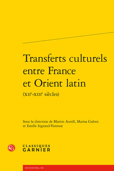 Transferts culturels entre France et Orient latin (XIIe-XIIIe siècles), M. Aurell, M. Galvez, E. Ingrand-Varenne (dir.)