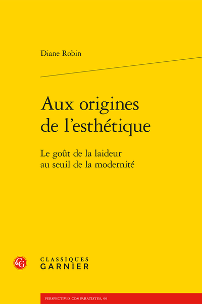 D. Robin, Aux origines de l’esthétique. Le goût de la laideur au seuil de la modernité