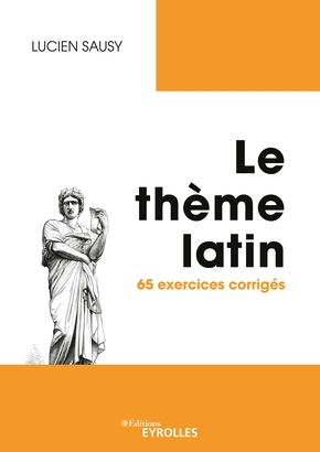 L. Sausy, Le Thème latin. 65 exercices corrigés (éd. J. Pinguet & O. Espié)