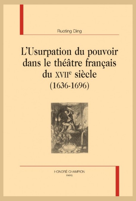 R. Ding, L’Usurpation du pouvoir dans le théâtre français du XVIIe siècle (1636-1696)