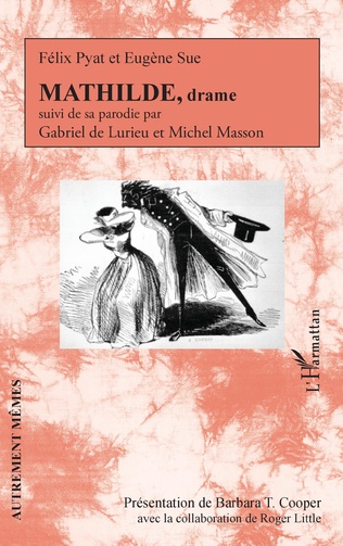 F. Pyat, E. Sue, Mathilde, drame, suivi de sa parodie par G. de Lurieu et M. Masson