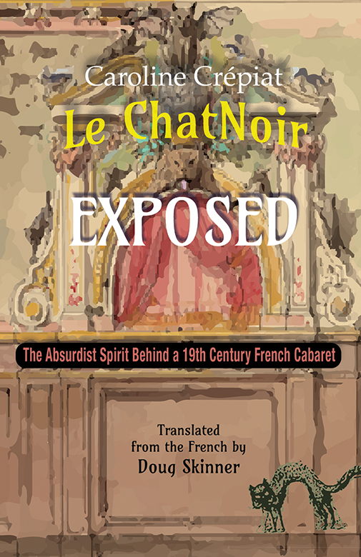 C. Crépiat, Le Chat Noir exposed : The absurdist spirit behind a 19th Century French cabaret (translated by D. Skinner)