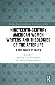 J. McFarlane-Harris. E. Hamilton-Honey (ed.). Nineteenth-Century American Women Writers and Theologies of the Afterlife. A Step Closer to Heaven