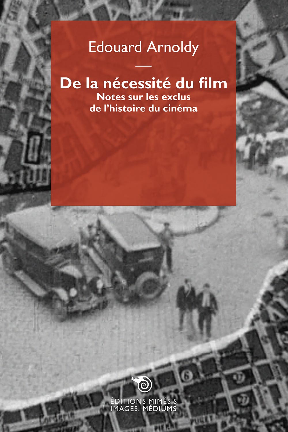 E. Arnoldy, De la nécessité du film. Notes sur les exclus de l’histoire du cinéma