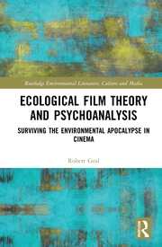 R. Geal. Ecological Film Theory and Psychoanalysis. Surviving the Environmental Apocalypse in Cinema