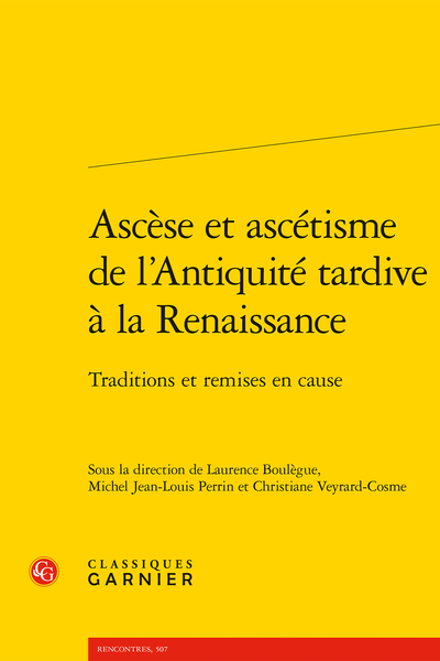 L. Boulègue, M. Jean-Louis Perrin, Ch. Veyrard-Cosme (dir.), Ascèse et ascétisme de l’Antiquité tardive à la Renaissance. Traditions et remises en cause