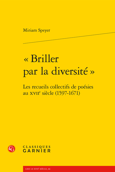 M. Speyer, « Briller par la diversité ». Les recueils collectifs de poésies au xviie siècle (1597-1671)