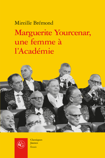 M. Brémond, Marguerite Yourcenar, une femme à l’Académie. Malgré eux, malgré elle (éd. revue et augmentée)