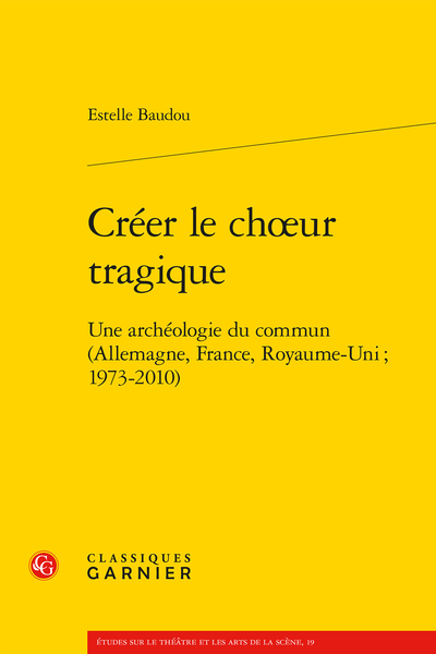 E. Baudou, Créer le chœur tragique. Une archéologie du commun (Allemagne, France, Royaume-Uni. 1973-2010), (préf. F. Macintosh)