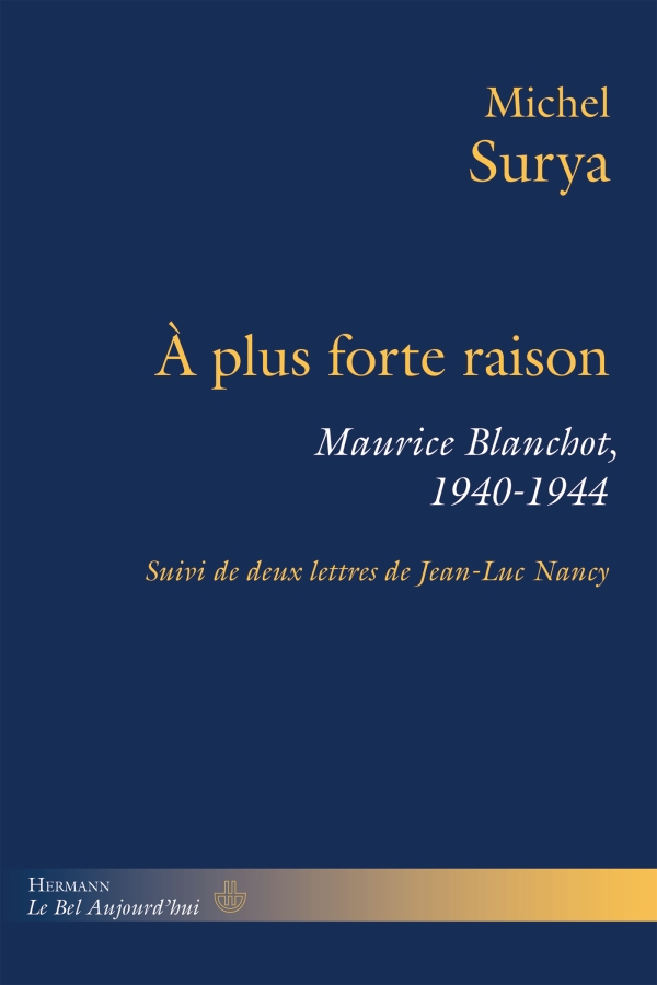 M. Surya, À plus forte raison. Maurice Blanchot, 1940-1944 (postface de J.-L. Nancy)