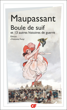 Maupassant, Boule de Suif et treize autres histoires de guerre (éd. A. Fonyi, GF-Flammarion)