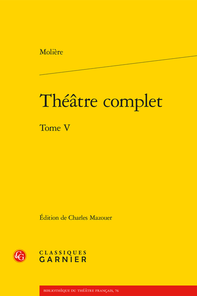 Molière, Théâtre complet. Tome V, Charles Mazouer (dir.) 