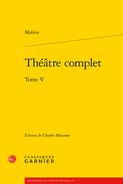 Molière, Théâtre complet. Tome V, Charles Mazouer (dir.)