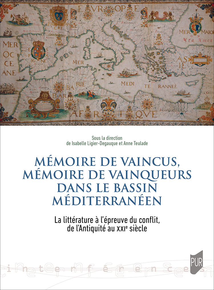 I. Ligier-Degauque, A. Teulade (dir.), Mémoire de vaincus, mémoire de vainqueurs dans le bassin méditerranéen de l'Antiquité au XXIe siècle. La littérature à l'épreuve du conflit