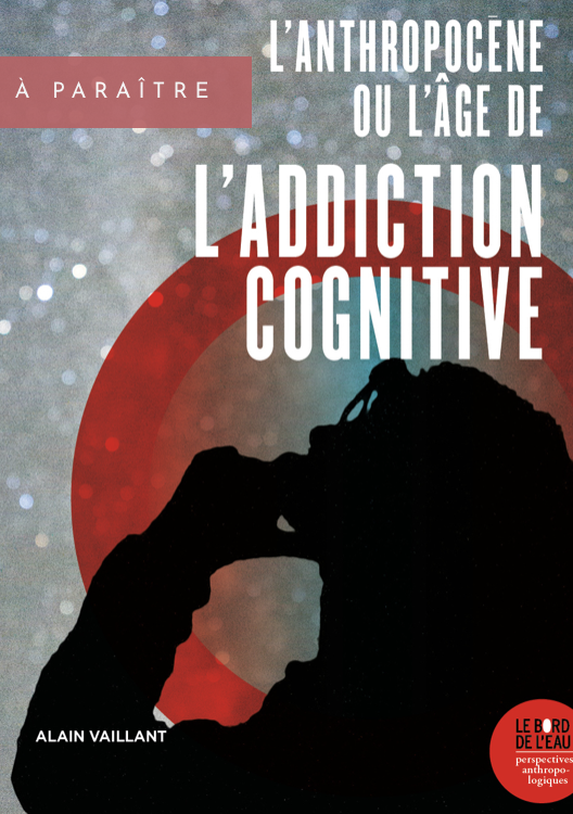 A. Vaillant, L'Anthropocène ou l'âge de l'addiction cognitive